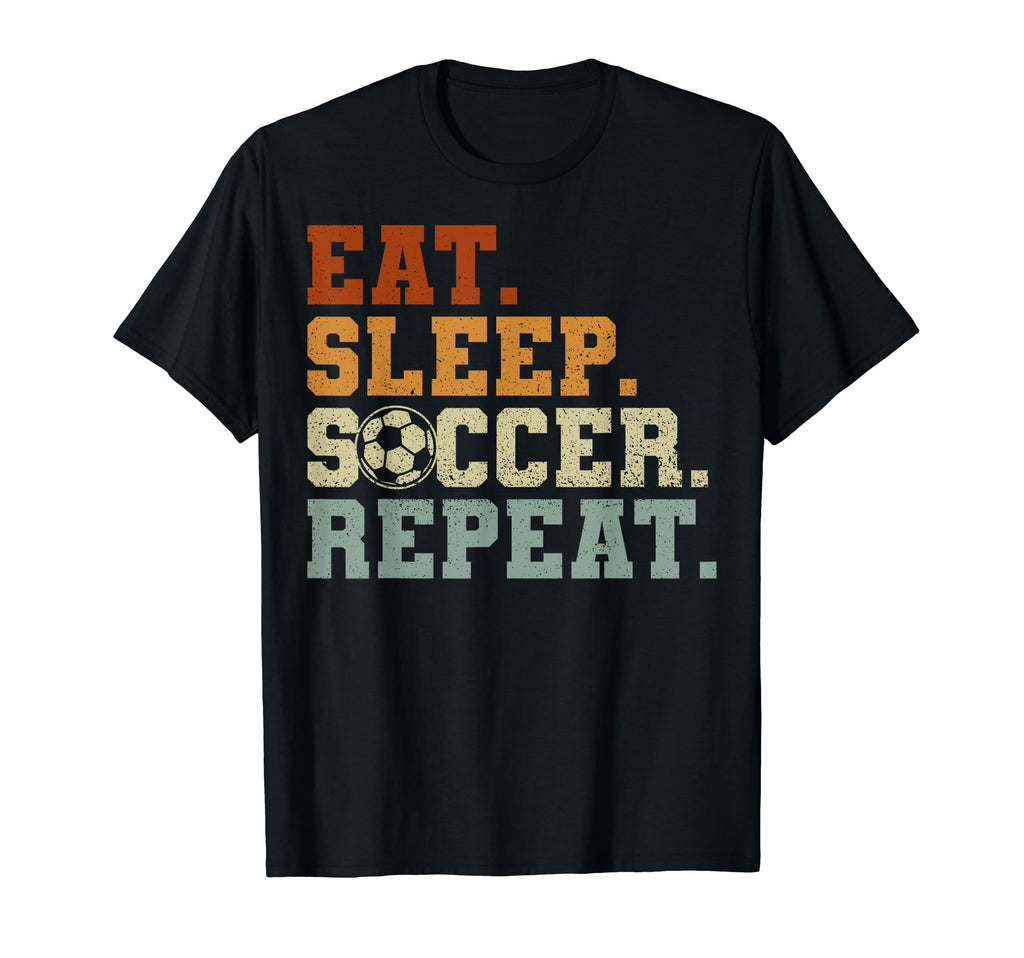 Eat Sleep Soccer Teams Eat Sleep T-Shirt - Novelty Apparel Men Women - T-Shirt, Sweatshirt, Hoodie