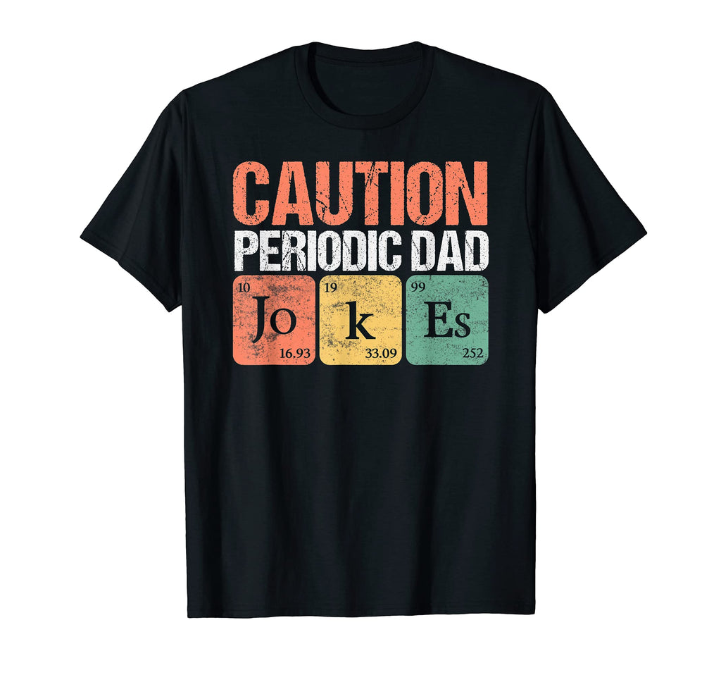 Daddy Caution Periodic Dad Jokes T-Shirt - Fun Novelty Design Men Women - T-Shirt, Sweatshirt, Hoodie