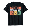 Daddy Caution Periodic Dad Jokes T-Shirt - Fun Novelty Design Men Women - T-Shirt, Sweatshirt, Hoodie