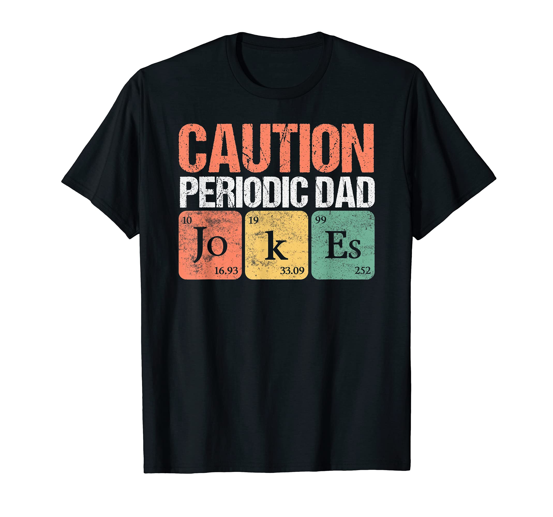 Daddy Caution Periodic Dad Jokes T-Shirt - Fun Novelty Design Men Women - T-Shirt, Sweatshirt, Hoodie