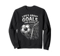 Lifes About Goals And Assists Sweatshirt - Casual Everyday Wear for Adults - T-Shirt, Sweatshirt, Hoodie