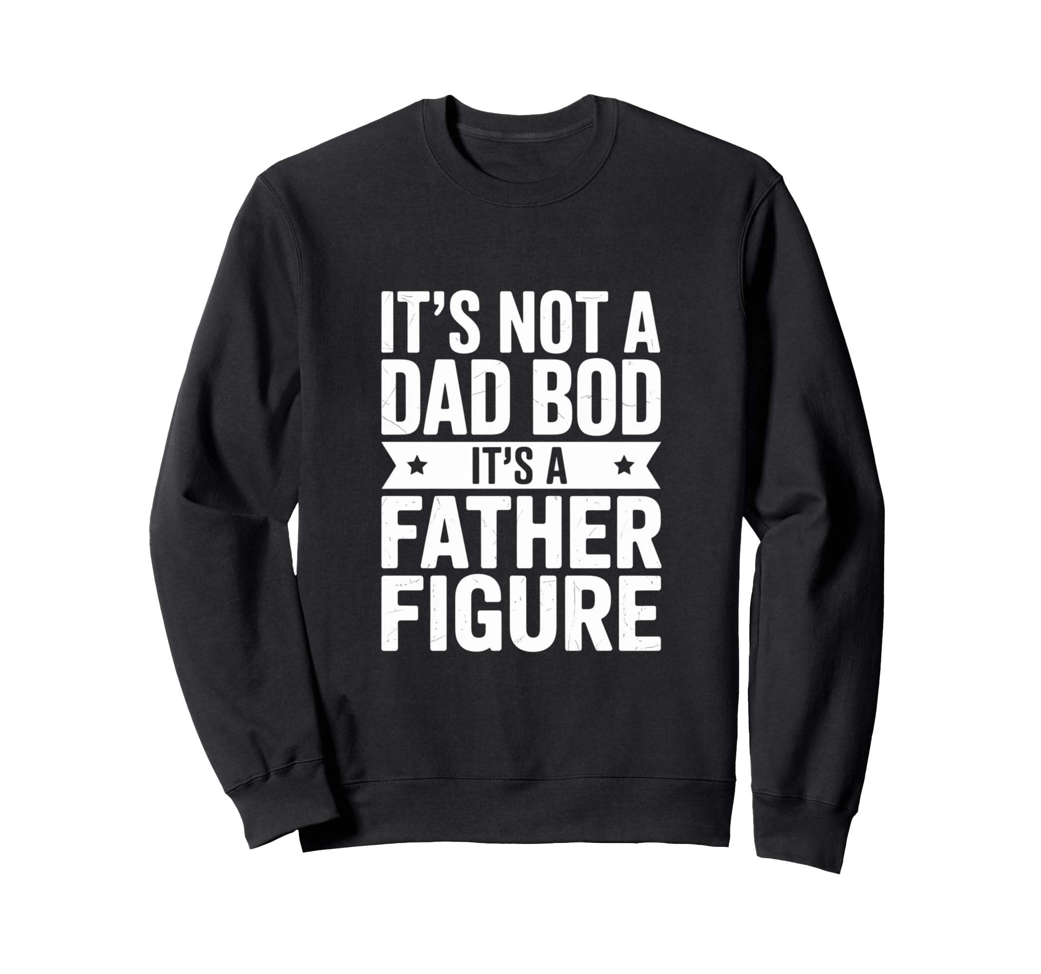 Funny Its Not Dad Bod Its Father Sweatshirt - Trendy Graphic Men Women - T-Shirt, Sweatshirt, Hoodie