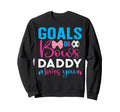 Goals Or Bows Daddy Loves You Sweatshirt - Fun Novelty Design Men Women - T-Shirt, Sweatshirt, Hoodie