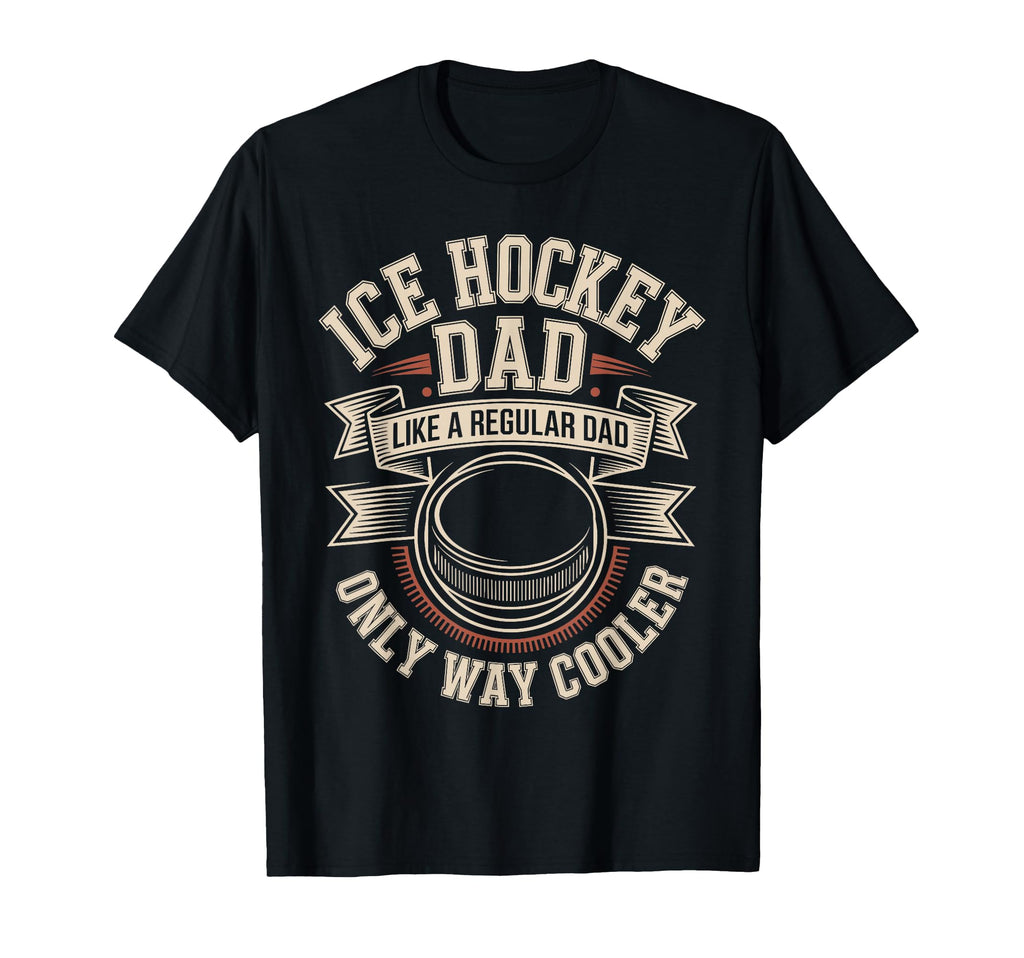Ice Hockey Dad Like Regular Dad Only Way T-Shirt - Graphic Print Unisex - T-Shirt, Sweatshirt, Hoodie