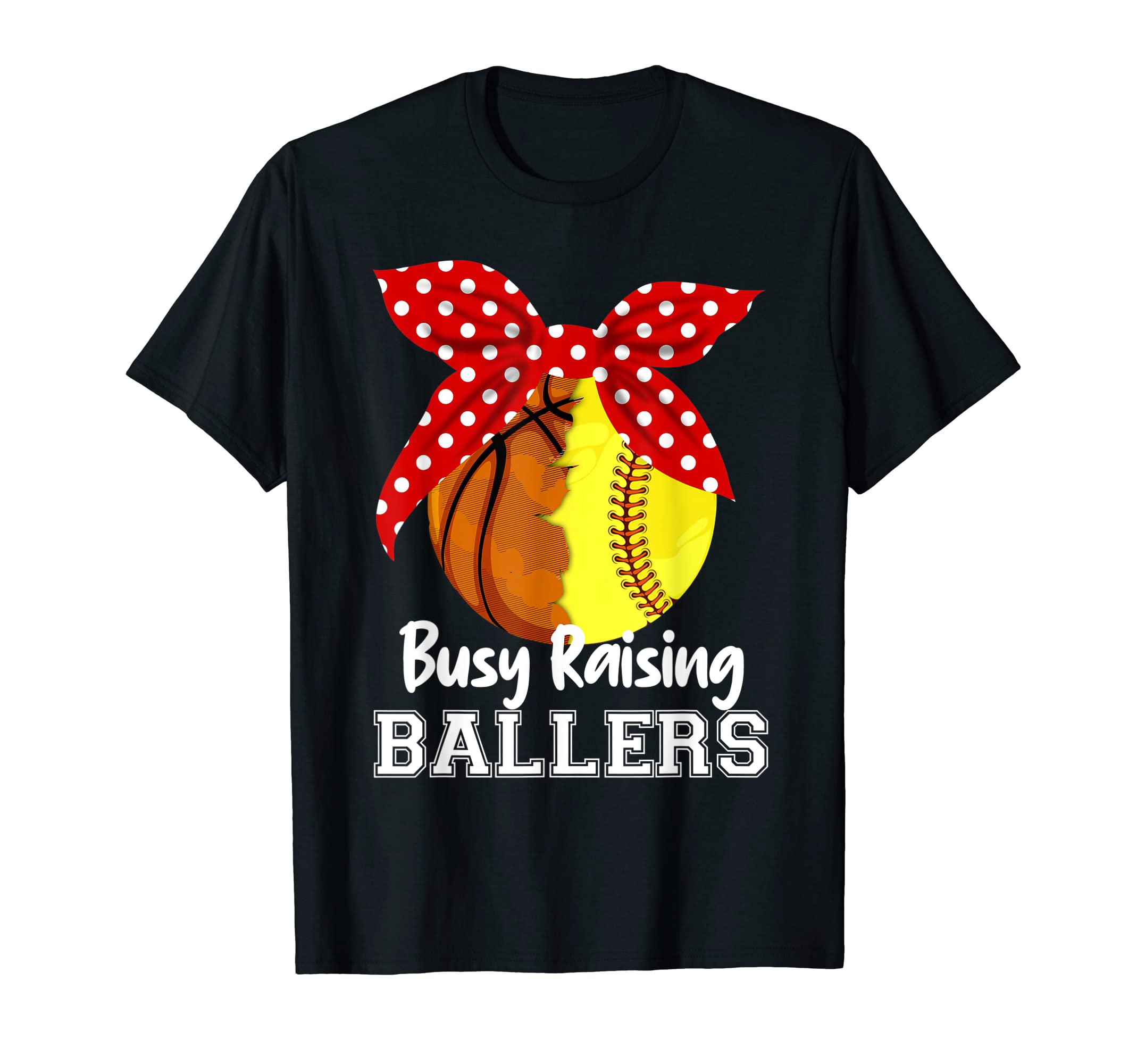 Busy Raising Ballers Softball T-Shirt - Fun Novelty Design Unisex - T-Shirt, Sweatshirt, Hoodie