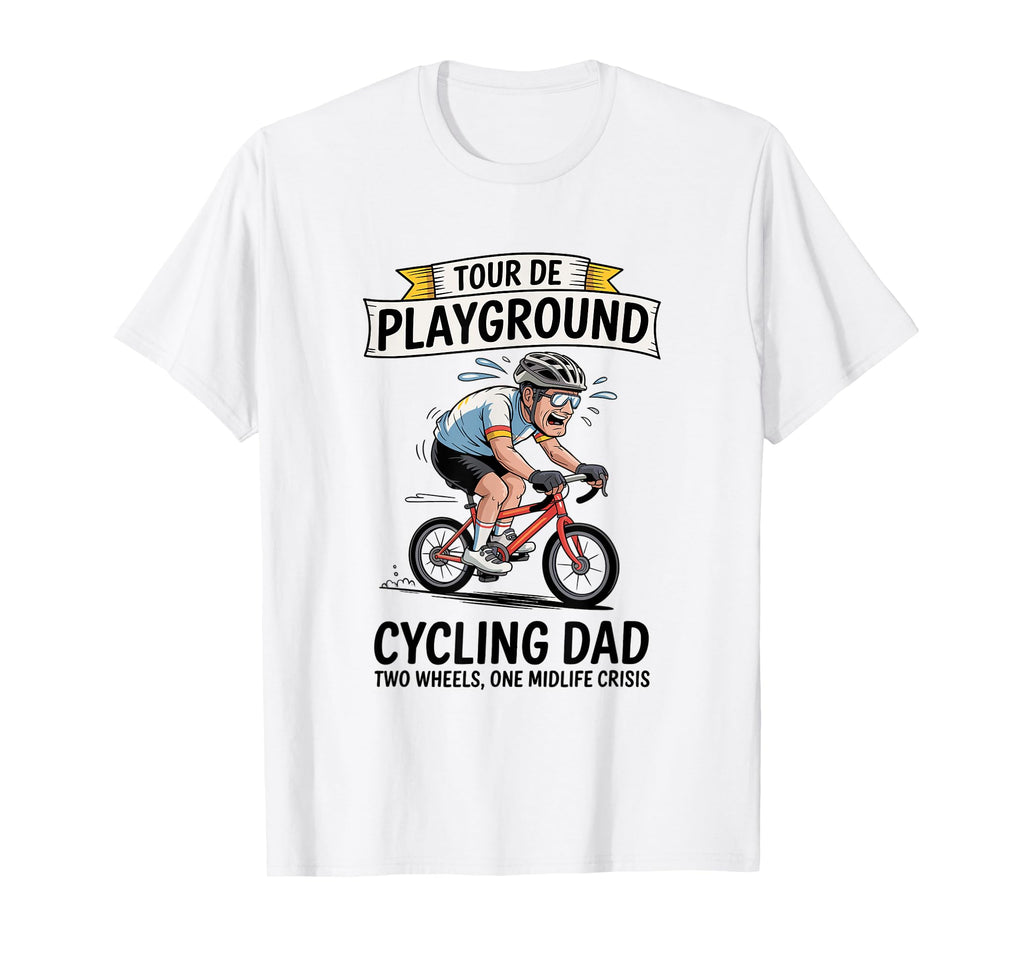 Tour De Playground Cycling Dad T-Shirt - Casual Everyday Wear for Adults - T-Shirt, Sweatshirt, Hoodie