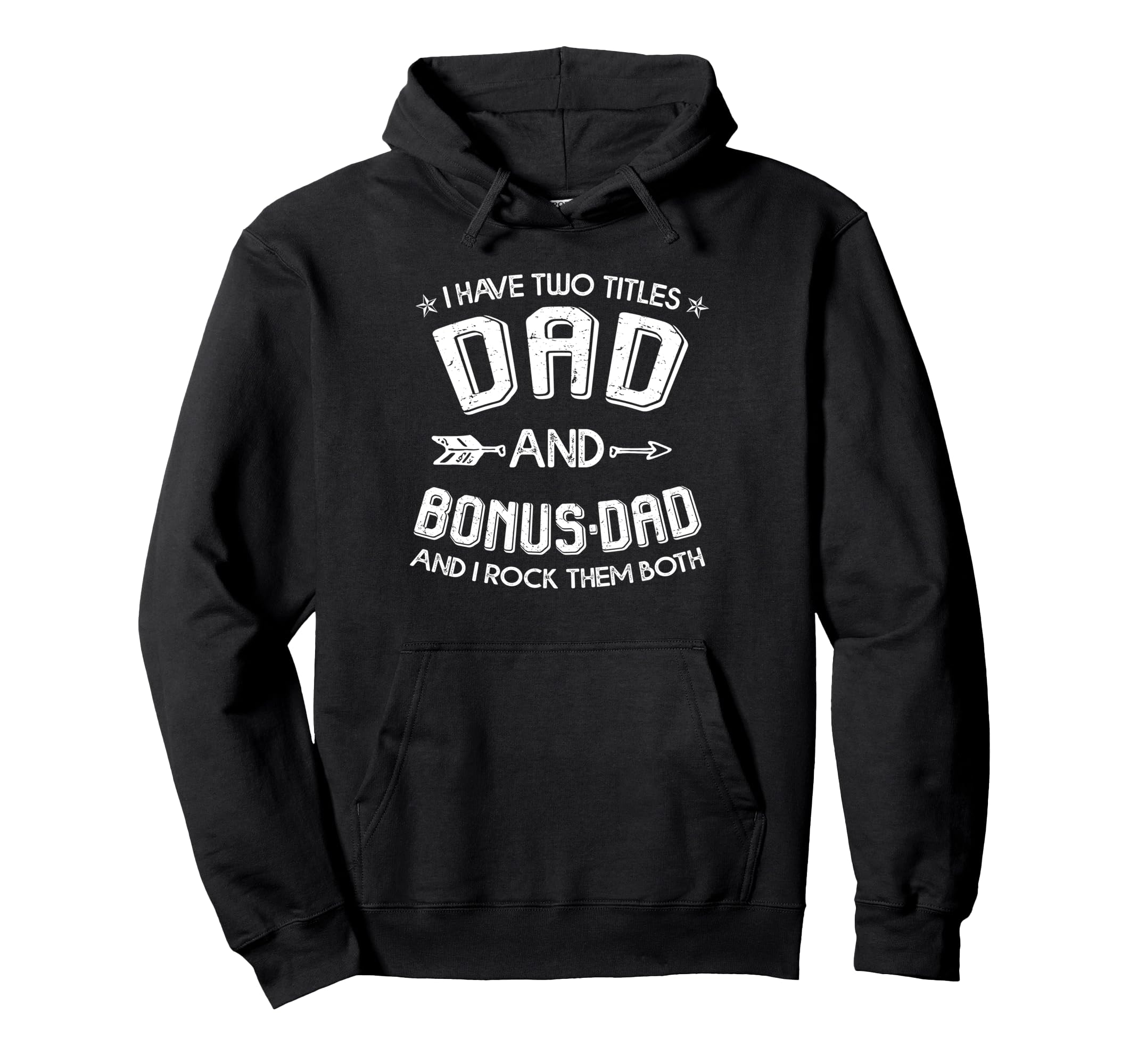 I Have Two Titles Dad And Bonus Dad Funny Hoodie - Novelty Apparel Unisex - T-Shirt, Sweatshirt, Hoodie