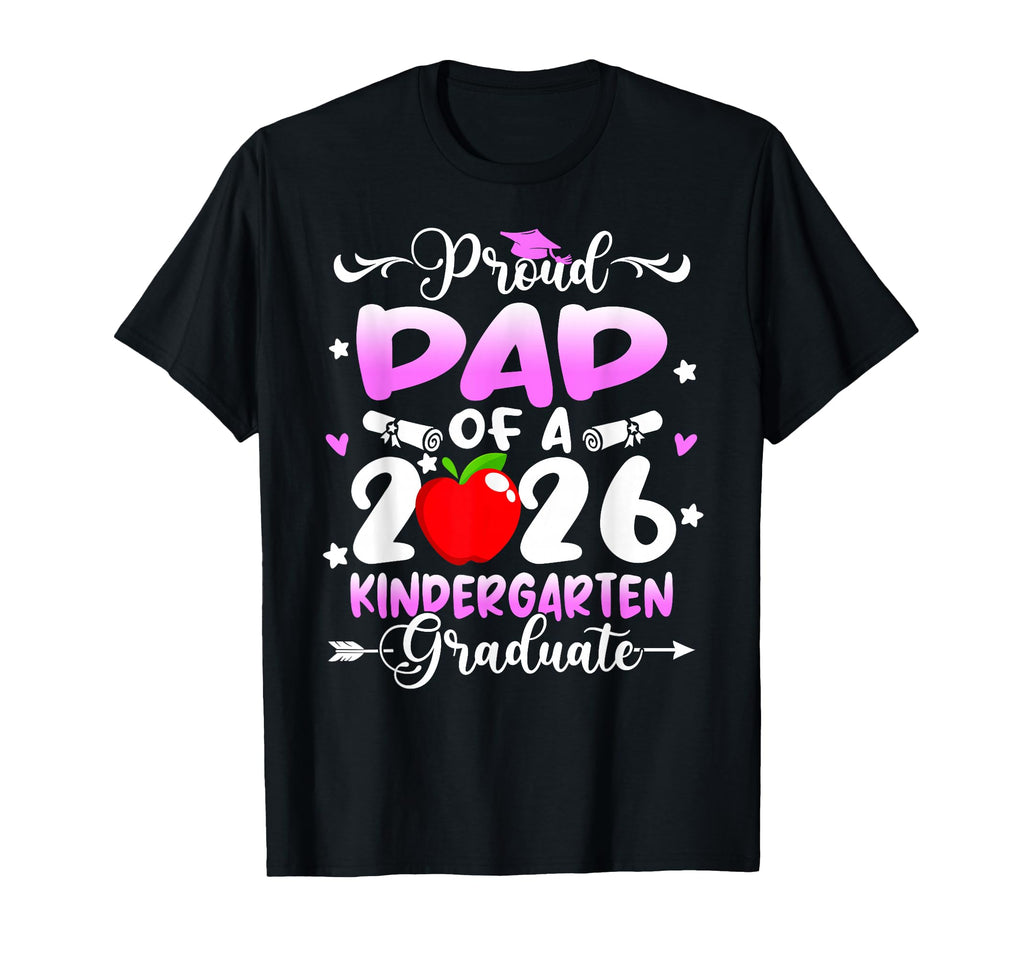 Proud Dad 2026 Kindergarten T-Shirt - Casual Everyday Wear Men Women - T-Shirt, Sweatshirt, Hoodie