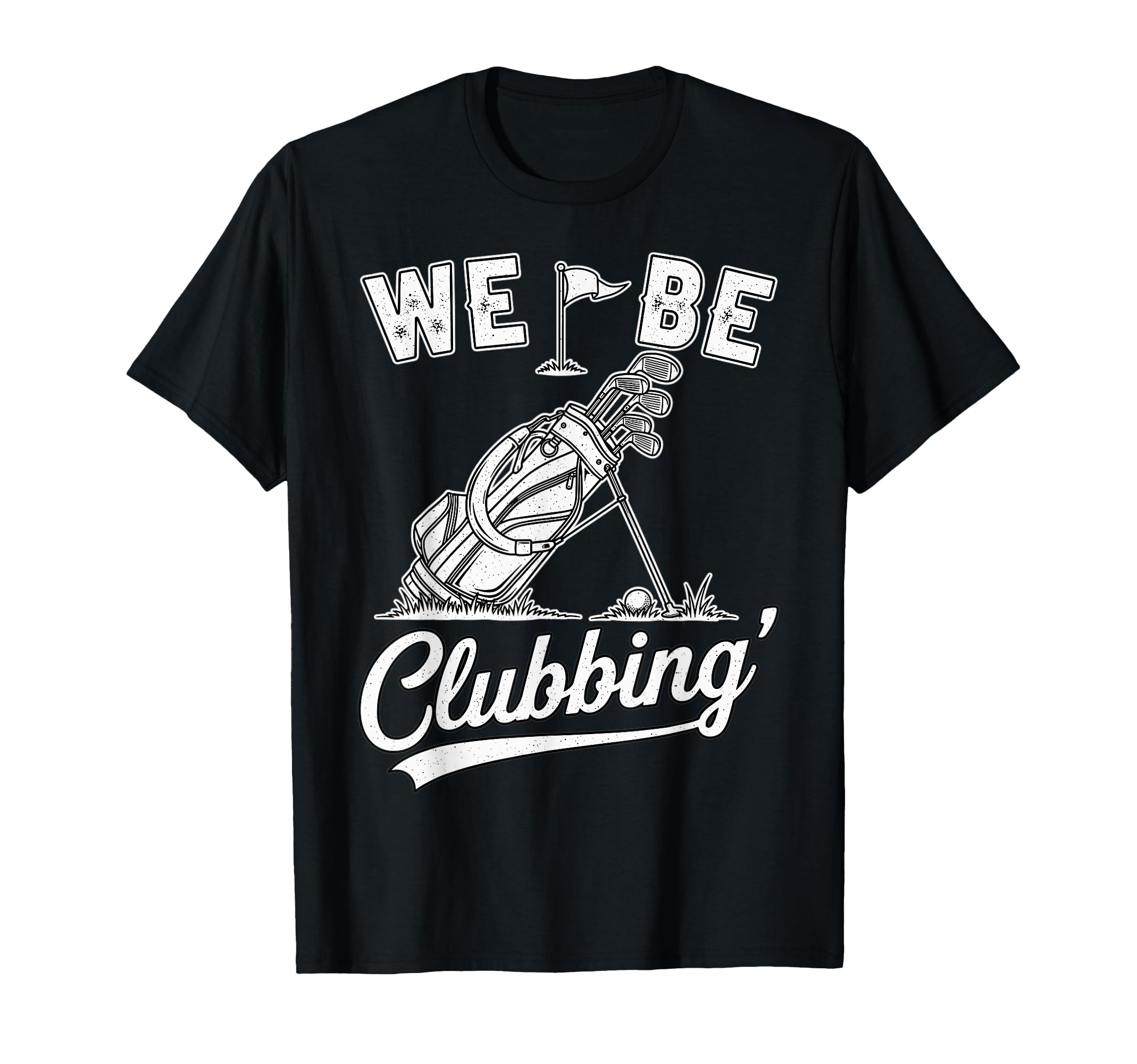 Funny Golf We Be Clubbing T-Shirt - Minimalist Print Men Women - T-Shirt, Sweatshirt, Hoodie