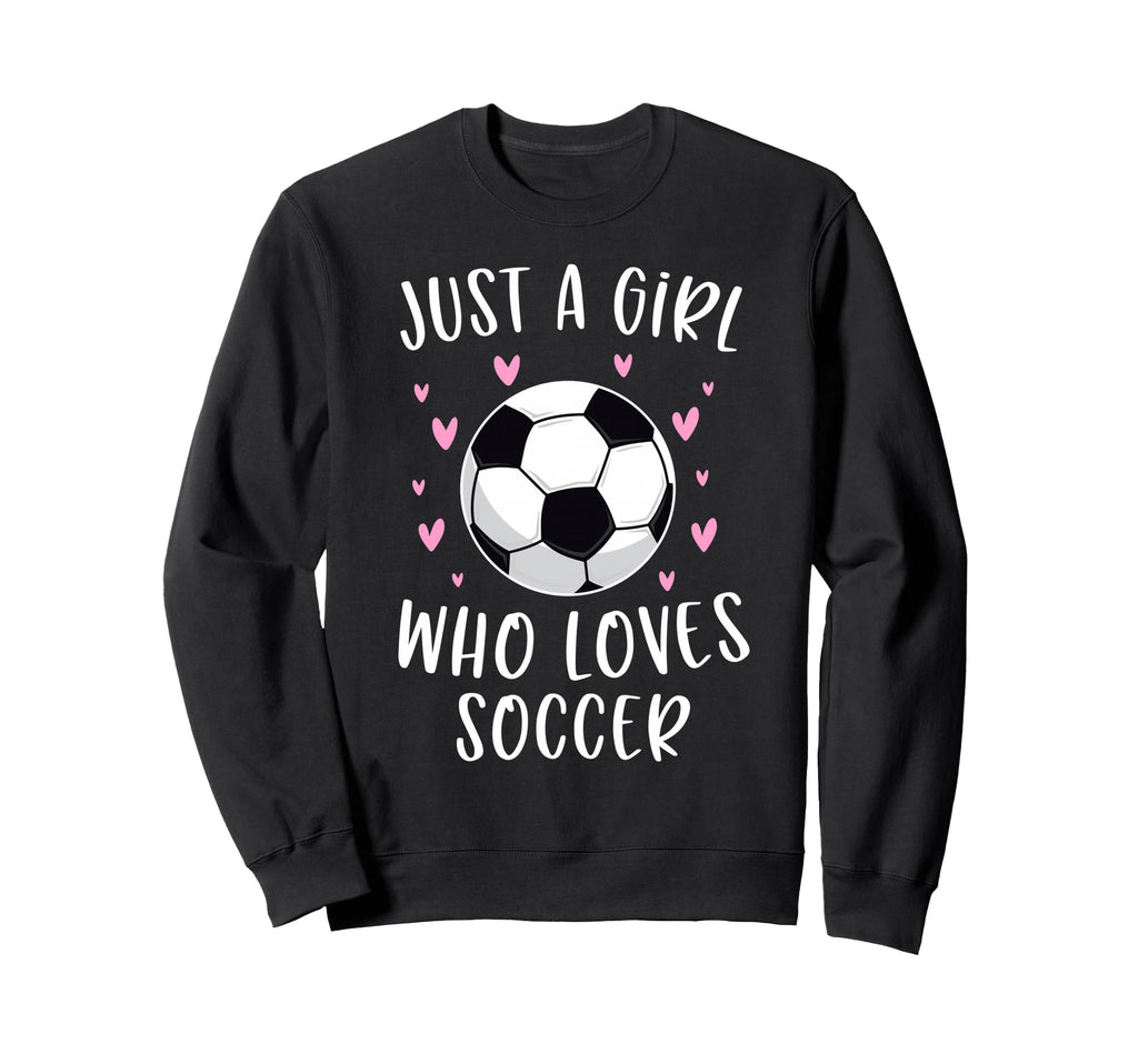 Soccer Just Who Loves Soccer Sweatshirt - Trendy Graphic Unisex - T-Shirt, Sweatshirt, Hoodie
