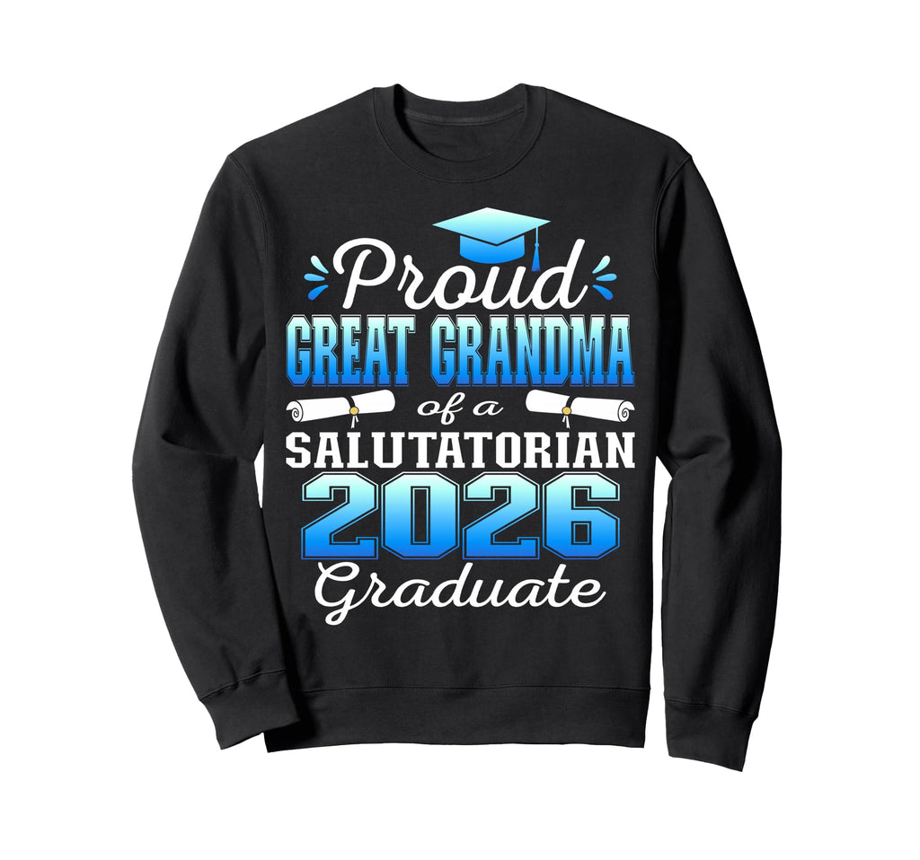 Proud Great Grandma 2026 Salutatorian Sweatshirt - Graphic Print Unisex - T-Shirt, Sweatshirt, Hoodie