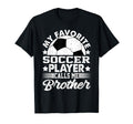 My Favorite Soccer Player Calls Me Brother T-Shirt - Graphic Print Unisex - T-Shirt, Sweatshirt, Hoodie