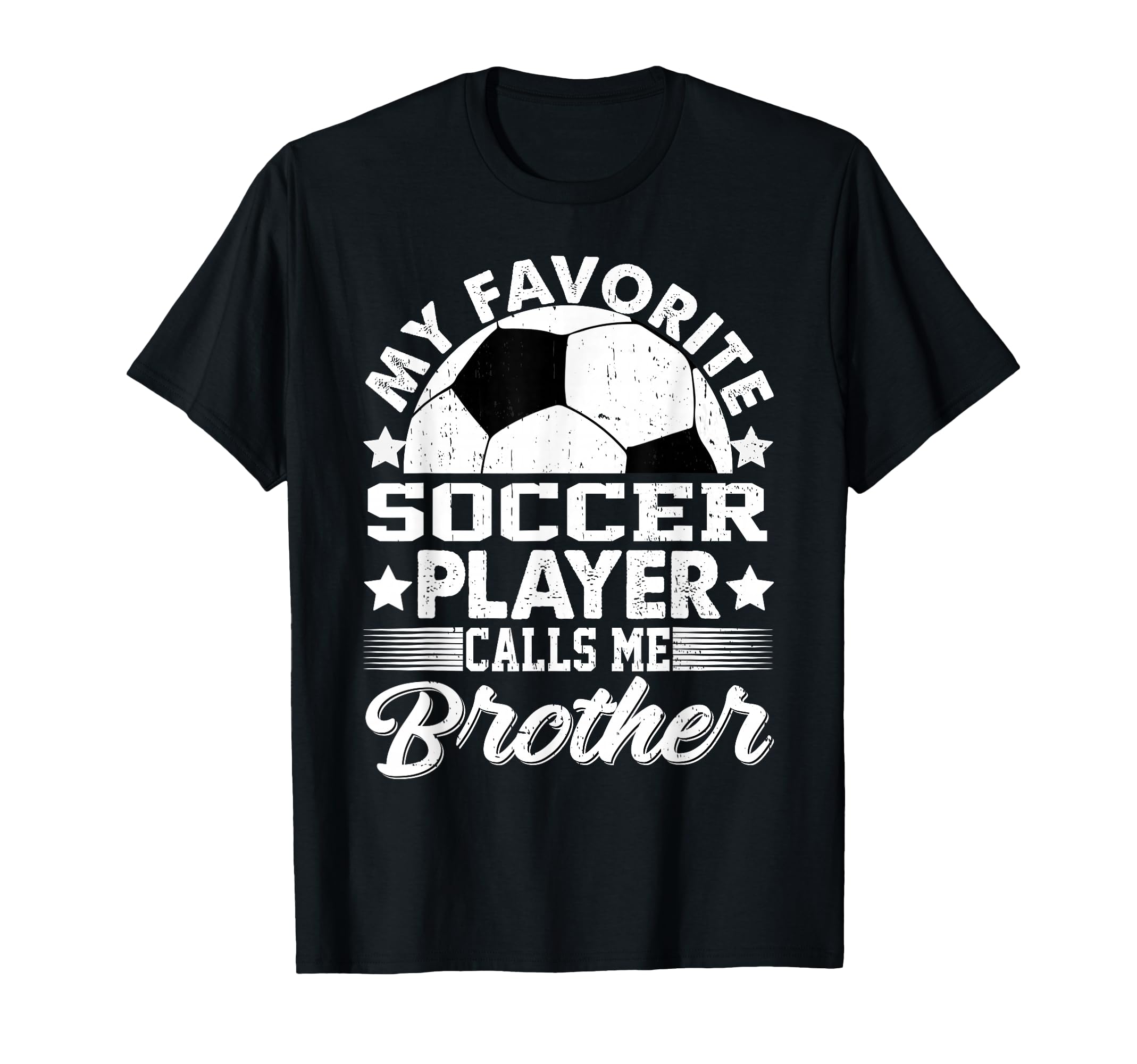 My Favorite Soccer Player Calls Me Brother T-Shirt - Graphic Print Unisex - T-Shirt, Sweatshirt, Hoodie