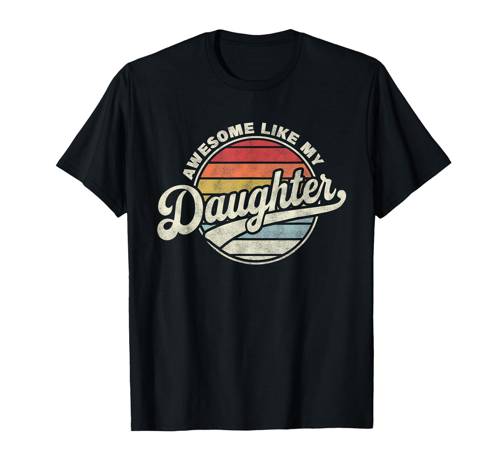 Awesome Like My Daughter Funny Dad T-Shirt - Graphic Print Men Women - T-Shirt, Sweatshirt, Hoodie