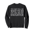 You Cant Tell Me What To Do You Not Sweatshirt - Trendy Graphic Men Women - T-Shirt, Sweatshirt, Hoodie