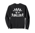 Papa Baller Soccer Papa Soccer Sweatshirt - Unique Graphic for Adults - T-Shirt, Sweatshirt, Hoodie