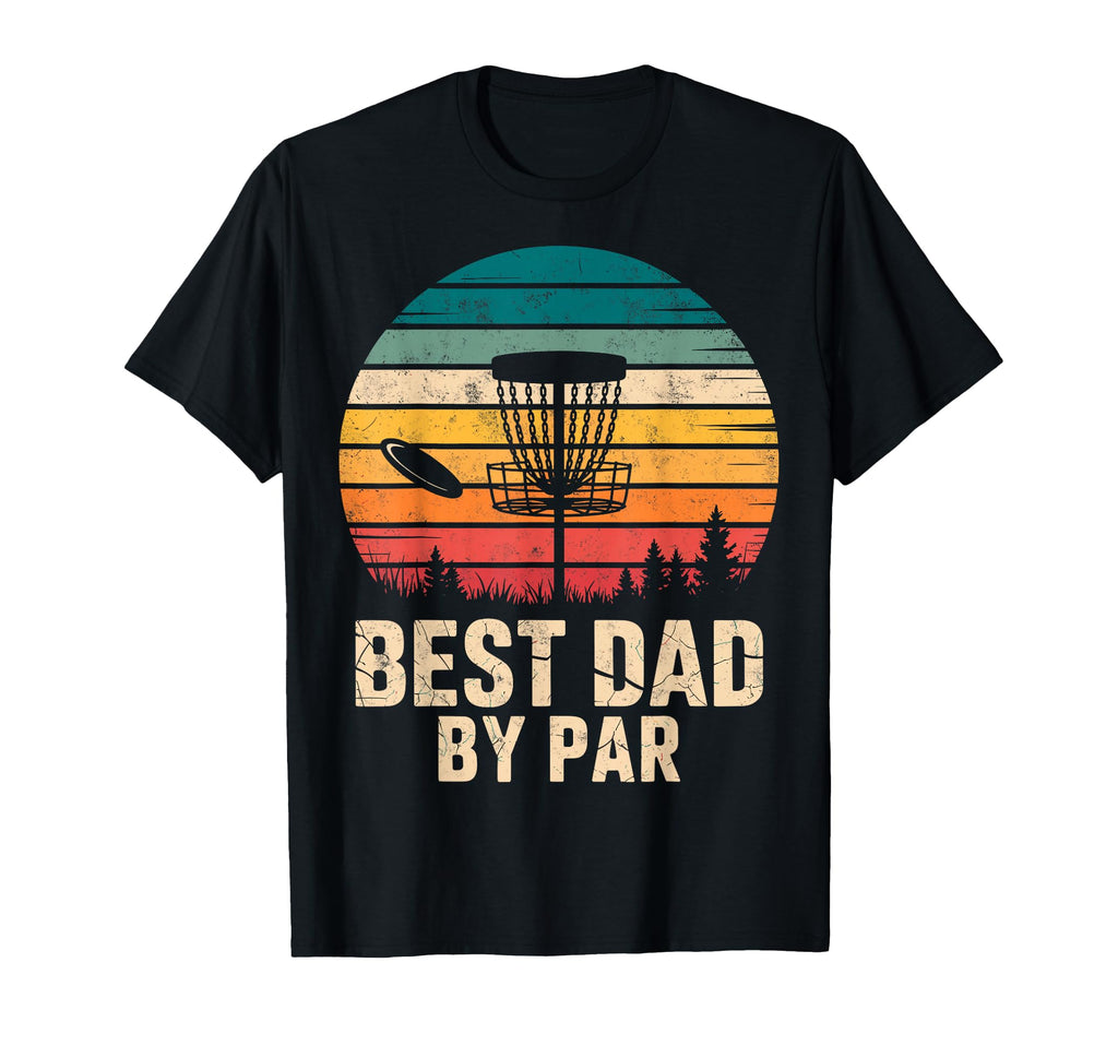 Best Dad Par Disc Golf Basket Golfer T-Shirt - Novelty Apparel Unisex - T-Shirt, Sweatshirt, Hoodie