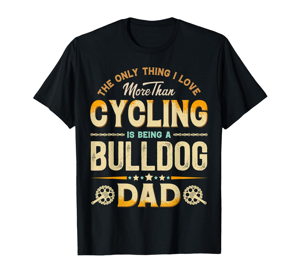 Funny Cycling Fathers Day Bulldog Dad T-Shirt - Streetwear Style Men Women - T-Shirt, Sweatshirt, Hoodie