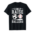 I Only Raise Ballers Soccer Baseball T-Shirt - Custom Art Print for Adults - T-Shirt, Sweatshirt, Hoodie