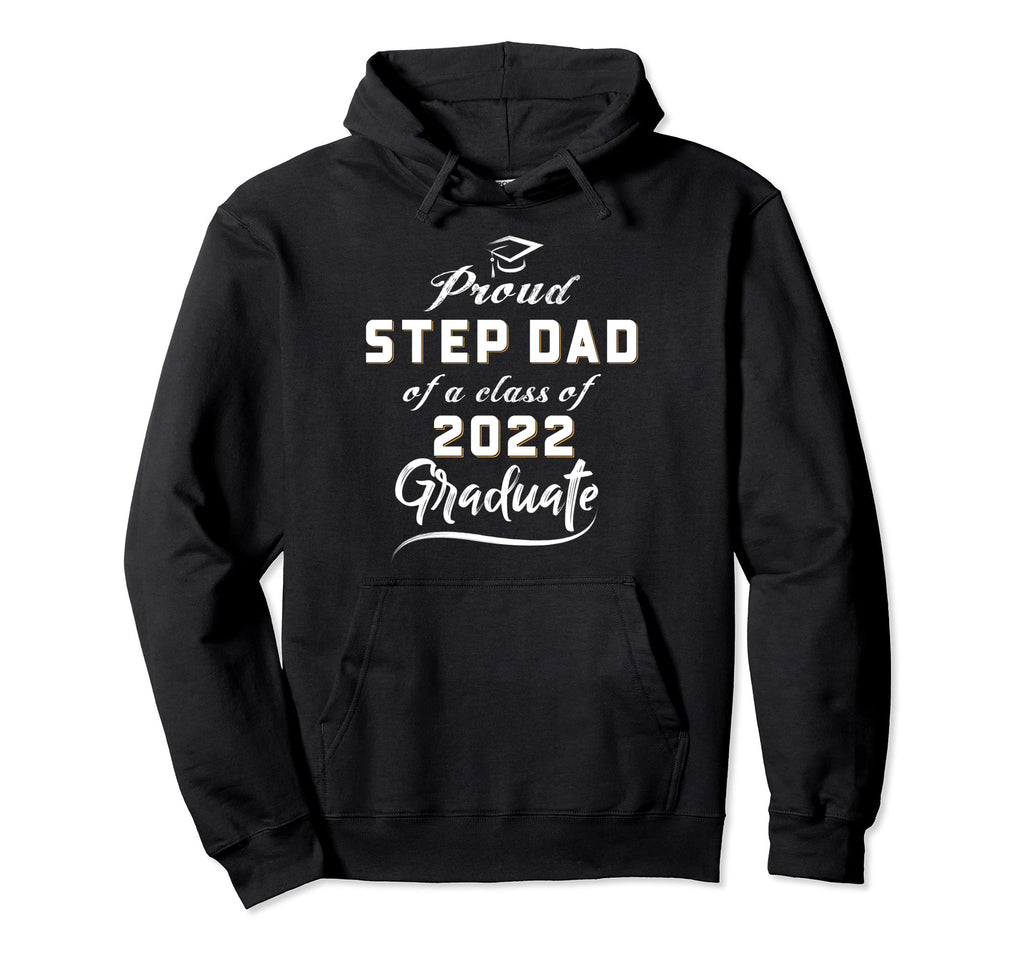 Proud Step Dad Class 2022 Senior Hoodie - Custom Art Print for Adults - T-Shirt, Sweatshirt, Hoodie