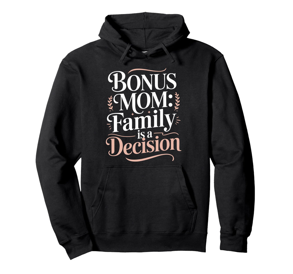 Bonus Mom Step Parent Family Hoodie - Fun Novelty Design Men Women - T-Shirt, Sweatshirt, Hoodie