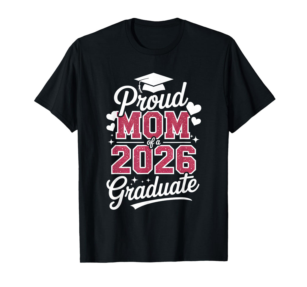 Proud Mom 2026 Graduate Class T-Shirt - Trendy Graphic Men Women - T-Shirt, Sweatshirt, Hoodie