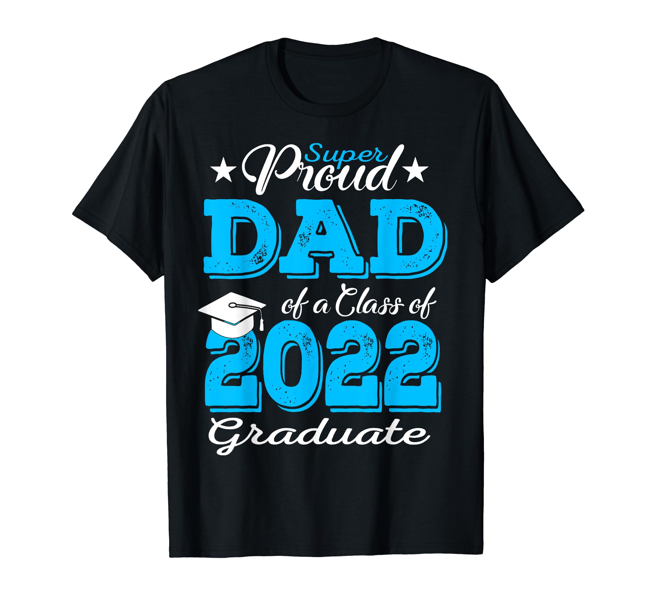 Proud Dad 2022 Graduate Father Class T-Shirt - Custom Art Print for Adults - T-Shirt, Sweatshirt, Hoodie