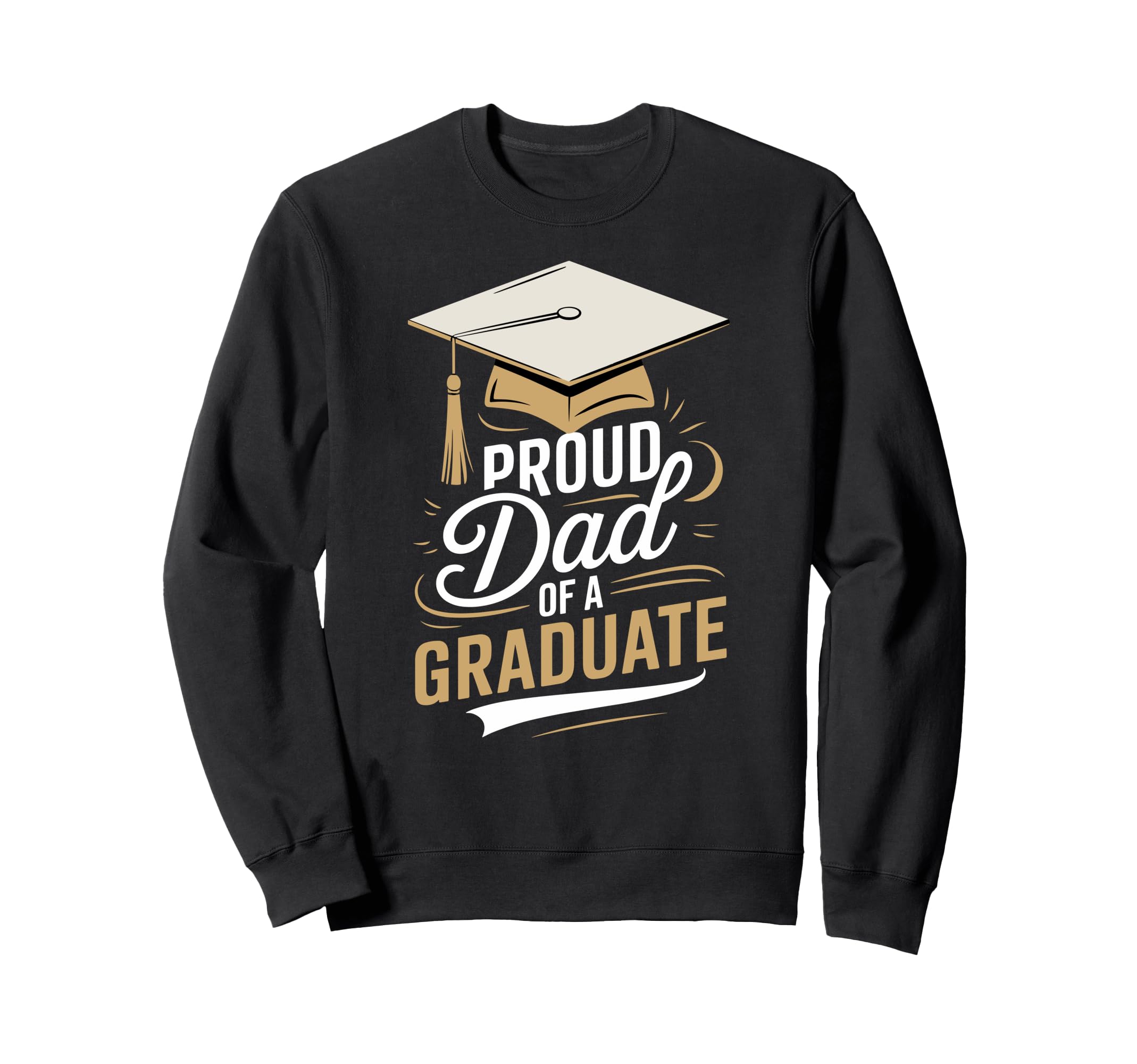 Proud Dad Graduate Fun Graduation Sweatshirt - Novelty Apparel for Adults - T-Shirt, Sweatshirt, Hoodie