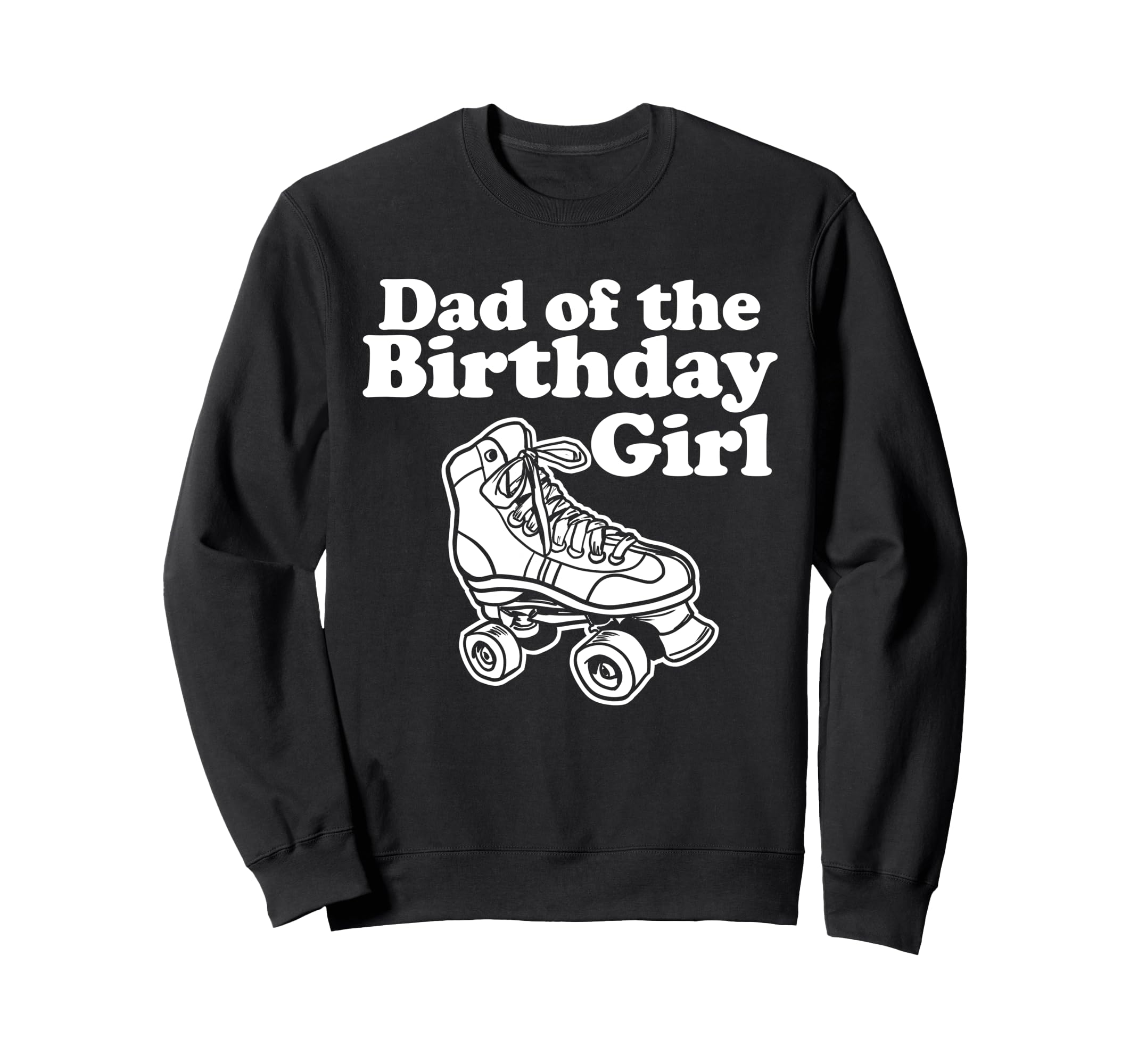 Roller Skate Dad Birthday Sweatshirt - Streetwear Style Unisex - T-Shirt, Sweatshirt, Hoodie