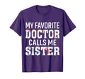 My Favorite Doctor Calls Me Sister T-Shirt - Graphic Print for Adults - T-Shirt, Sweatshirt, Hoodie