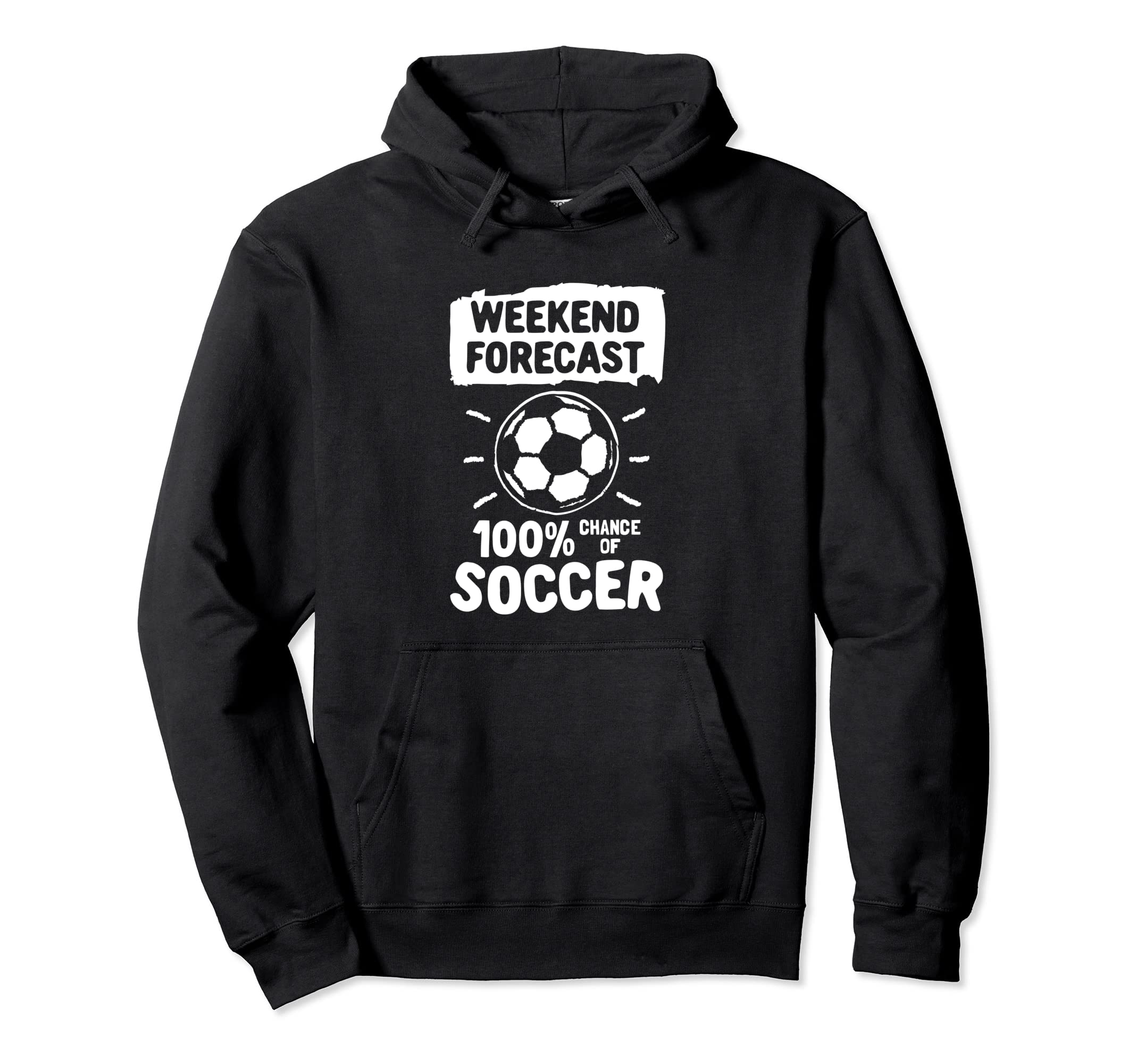 Weekend Forecast 100 Chance Soccer Hoodie - Custom Art Print Men Women - T-Shirt, Sweatshirt, Hoodie