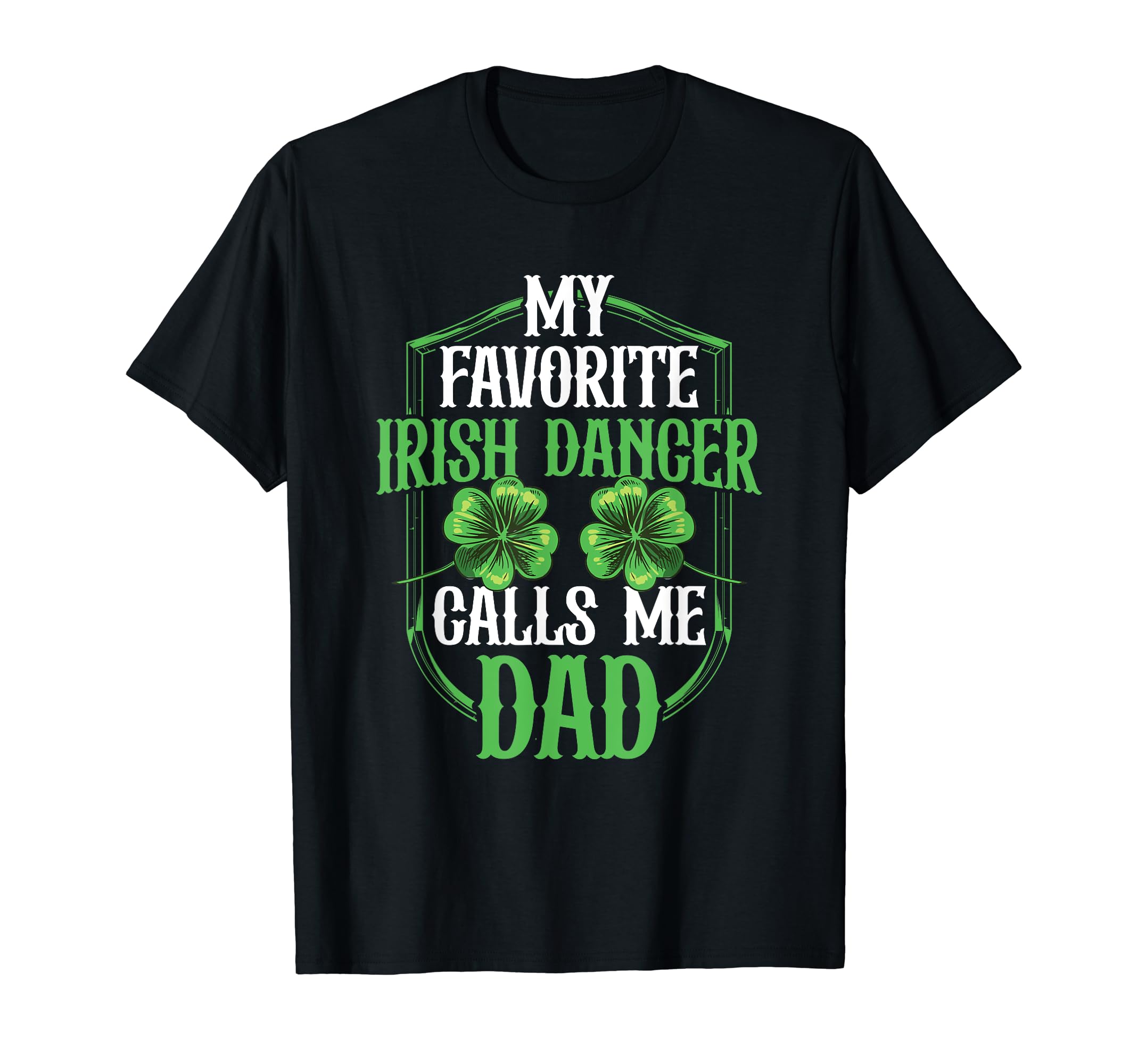 Irish Dancing My Favorite Irish Dancer T-Shirt - Graphic Print Men Women - T-Shirt, Sweatshirt, Hoodie