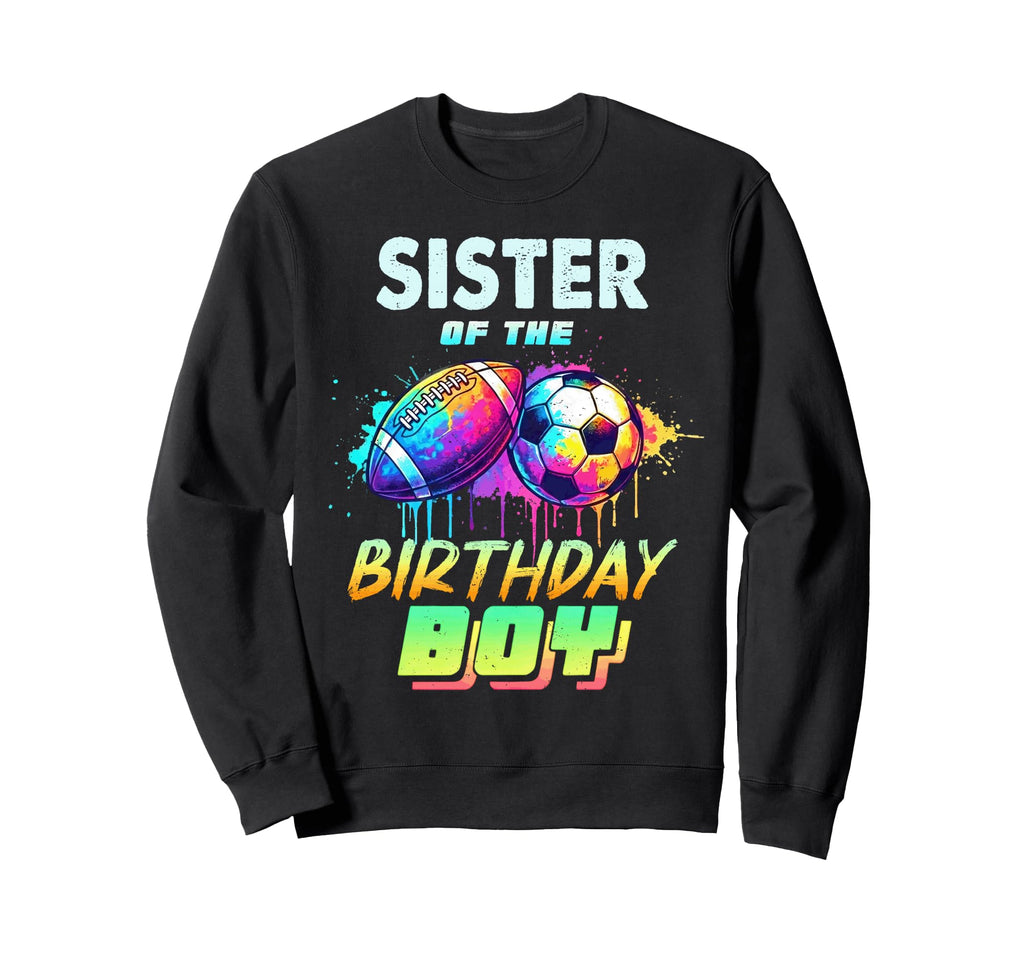 Sister Birthday Football Soccer Ball Sweatshirt - Graphic Print Men Women - T-Shirt, Sweatshirt, Hoodie