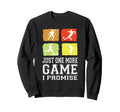 Just One More Game I Promise Soccer Sweatshirt - Custom Art Print Unisex - T-Shirt, Sweatshirt, Hoodie