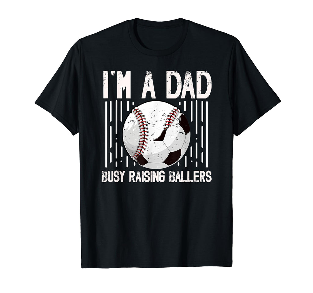 Im Dad Busy Raising Ballers Soccer T-Shirt - Fun Novelty Design for Adults - T-Shirt, Sweatshirt, Hoodie