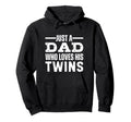 Just Dad Who Loves His Twins Fathers Hoodie - Custom Art Print Men Women - T-Shirt, Sweatshirt, Hoodie