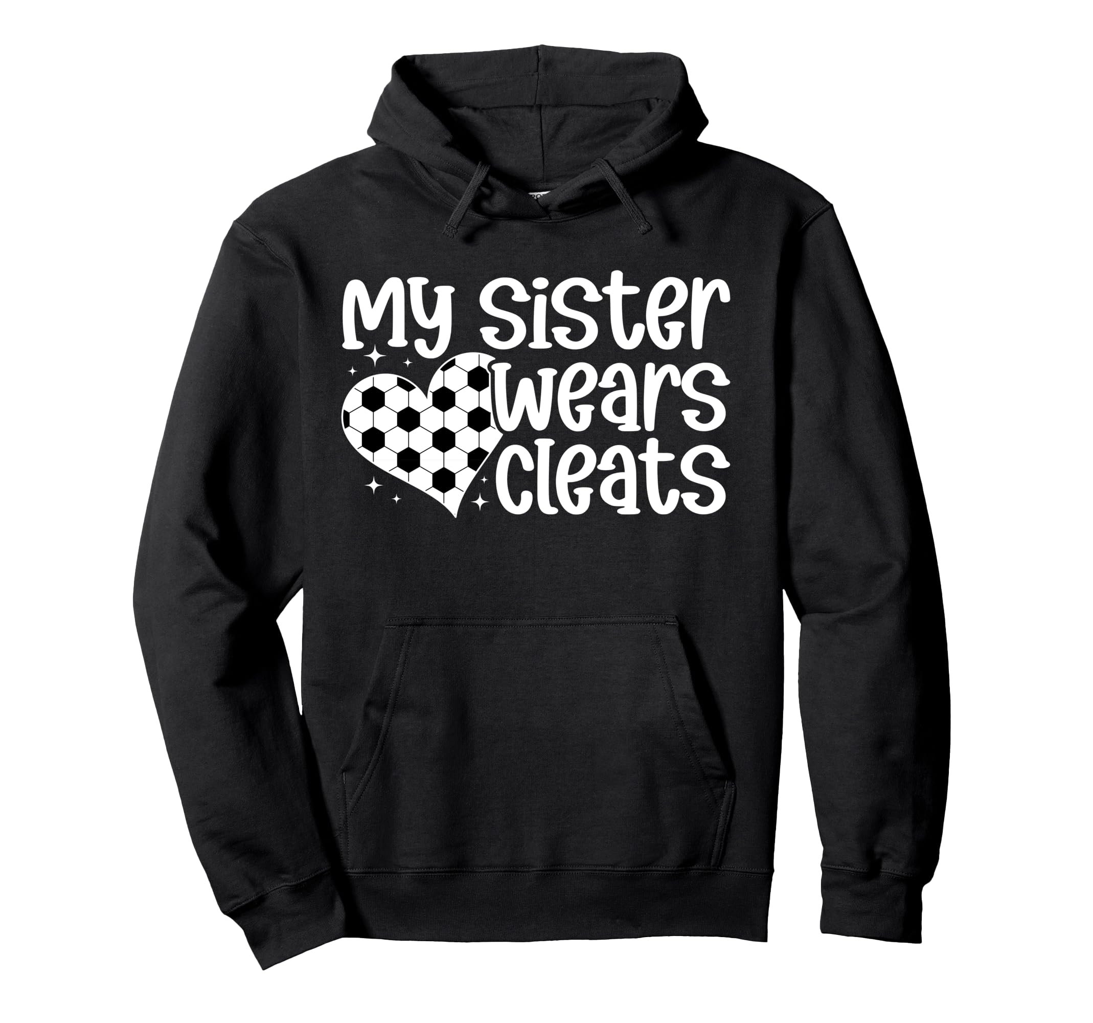 My Sister Wears Cleats Soccer Sister Hoodie - Novelty Apparel Unisex - T-Shirt, Sweatshirt, Hoodie