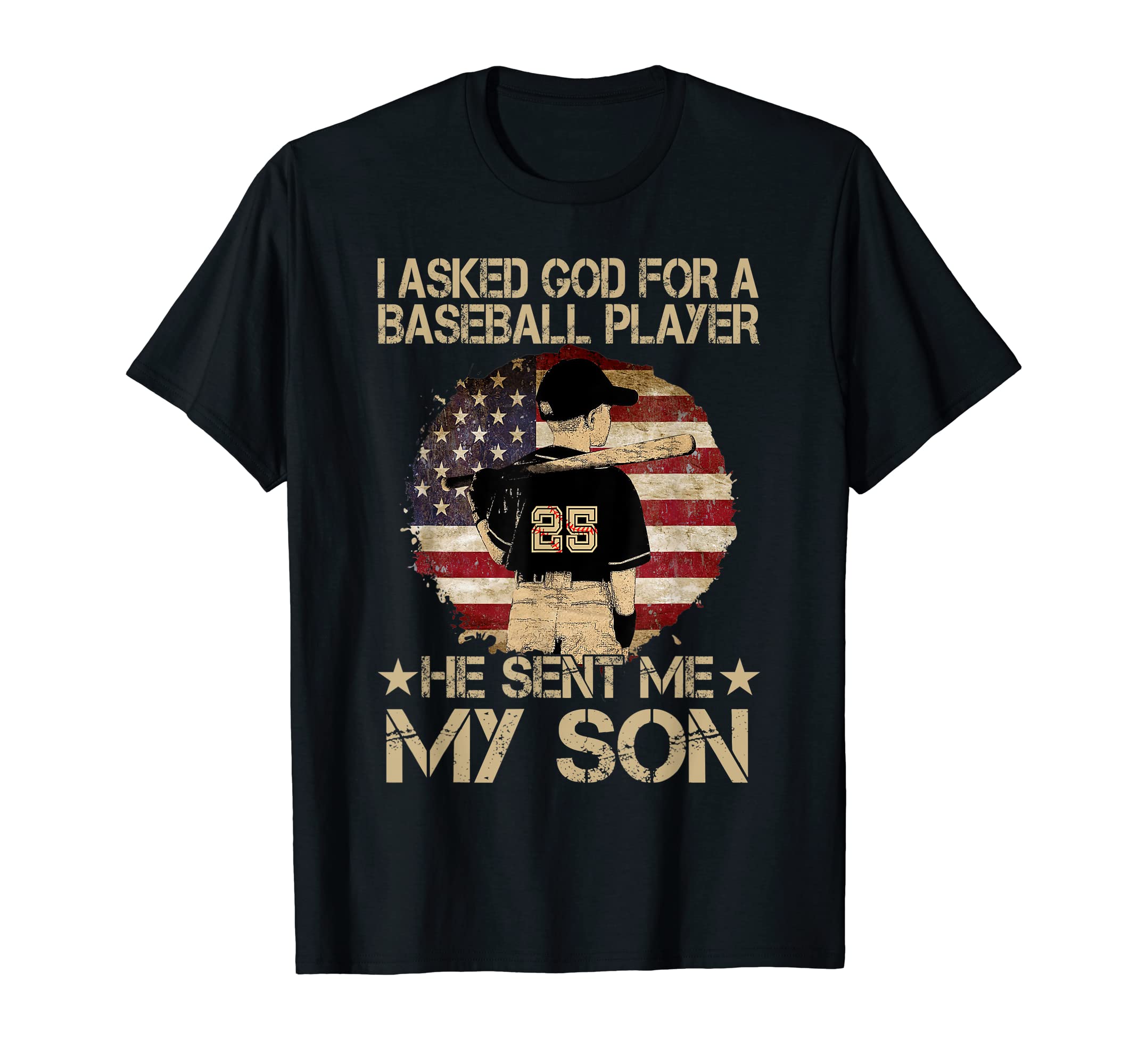 I Asked God Baseball Player He Sent Me My T-Shirt - Novelty Apparel Unisex - T-Shirt, Sweatshirt, Hoodie
