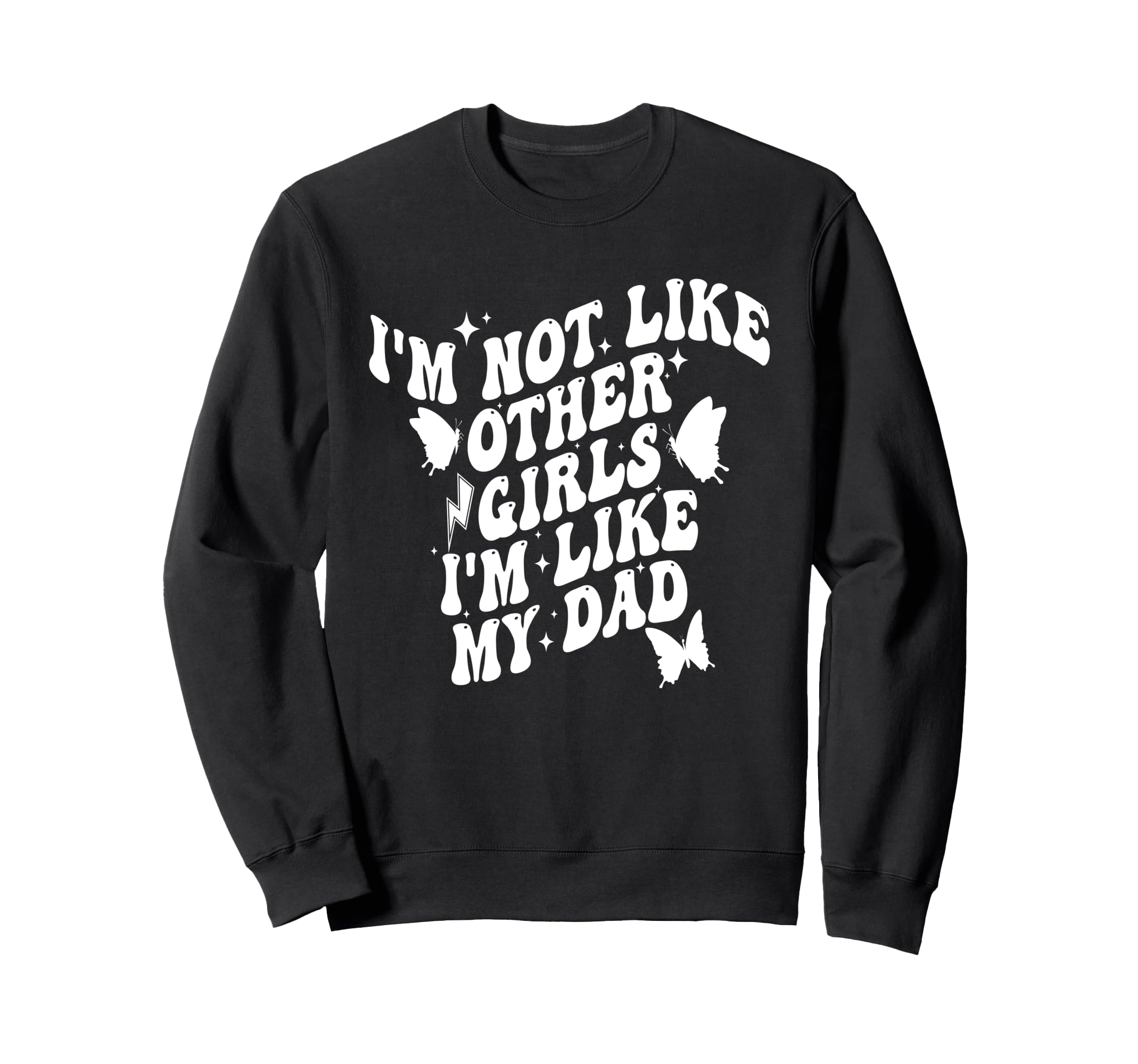Im Not Like Other Im Like Dad Proud Sweatshirt - Graphic Print Men Women - T-Shirt, Sweatshirt, Hoodie