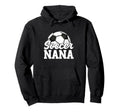 Soccer Nana Gifts Mothers Day Soccer Hoodie - Novelty Apparel Men Women - T-Shirt, Sweatshirt, Hoodie