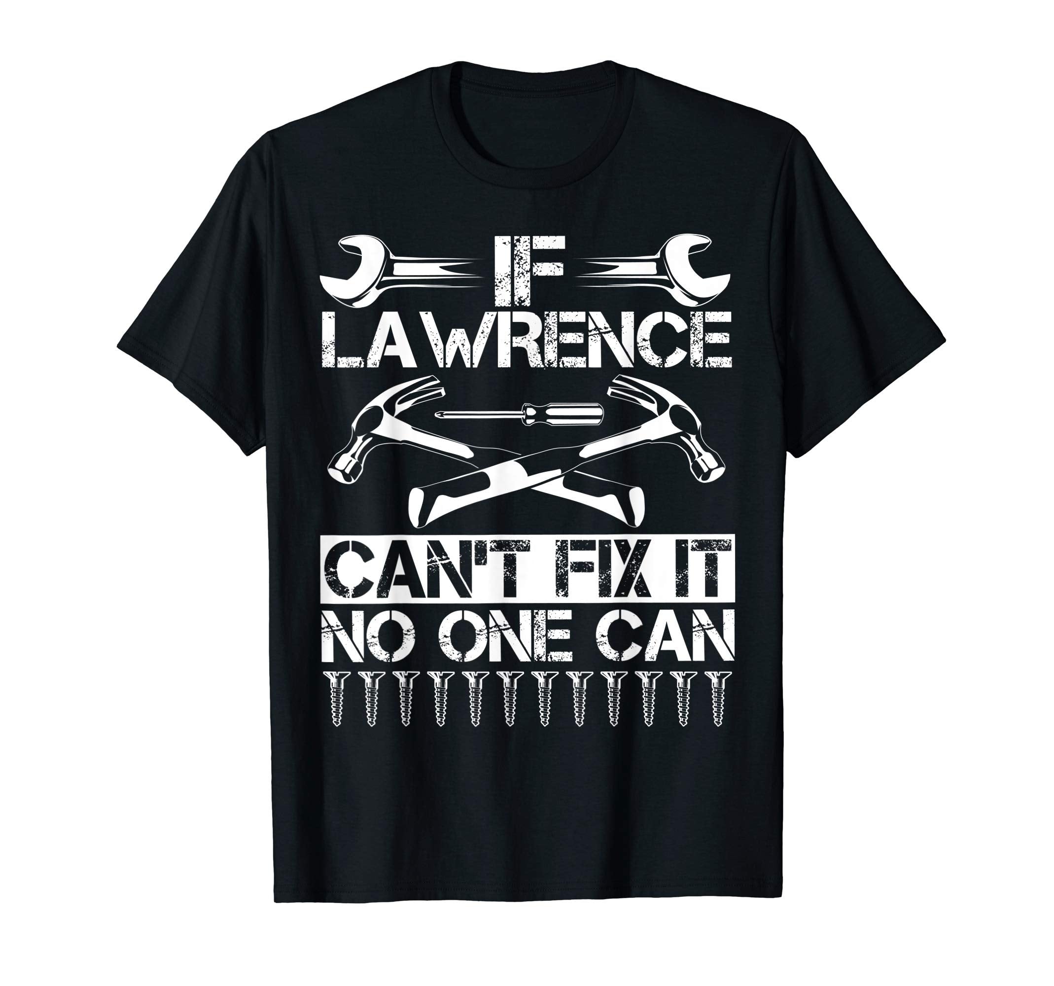Lawrence Fix It Funny Birthday T-Shirt - Unique Graphic Men Women - T-Shirt, Sweatshirt, Hoodie