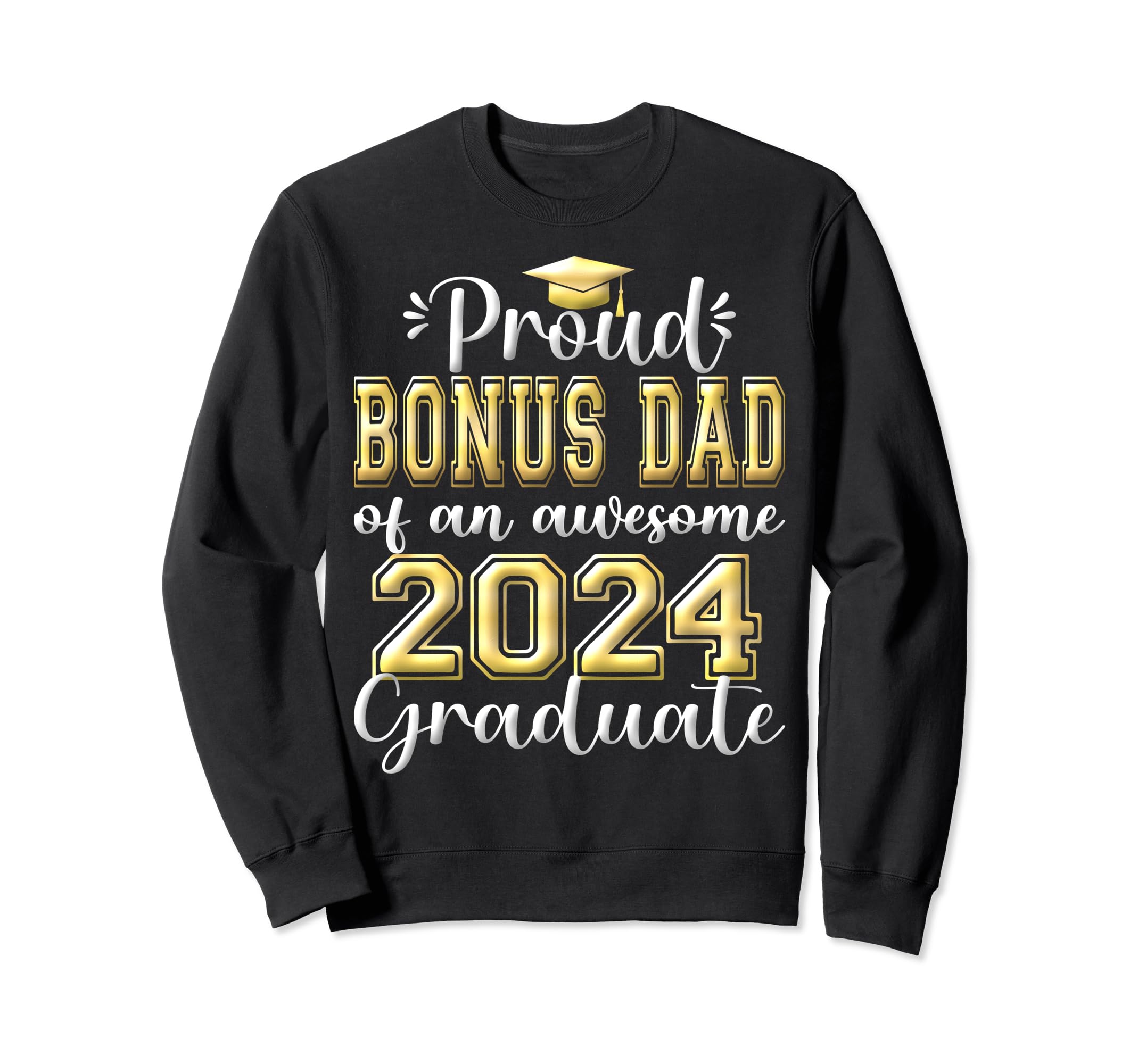Super Proud Bonus Dad 2024 Graduate Sweatshirt - Graphic Print Men Women - T-Shirt, Sweatshirt, Hoodie