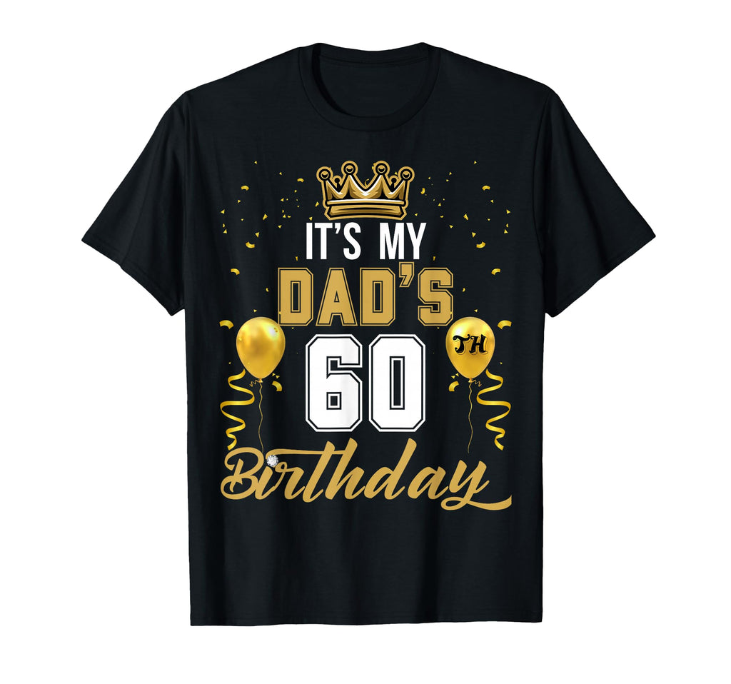 Its My Dads 60Th Birthday Ideas T-Shirt - Custom Art Print Men Women - T-Shirt, Sweatshirt, Hoodie