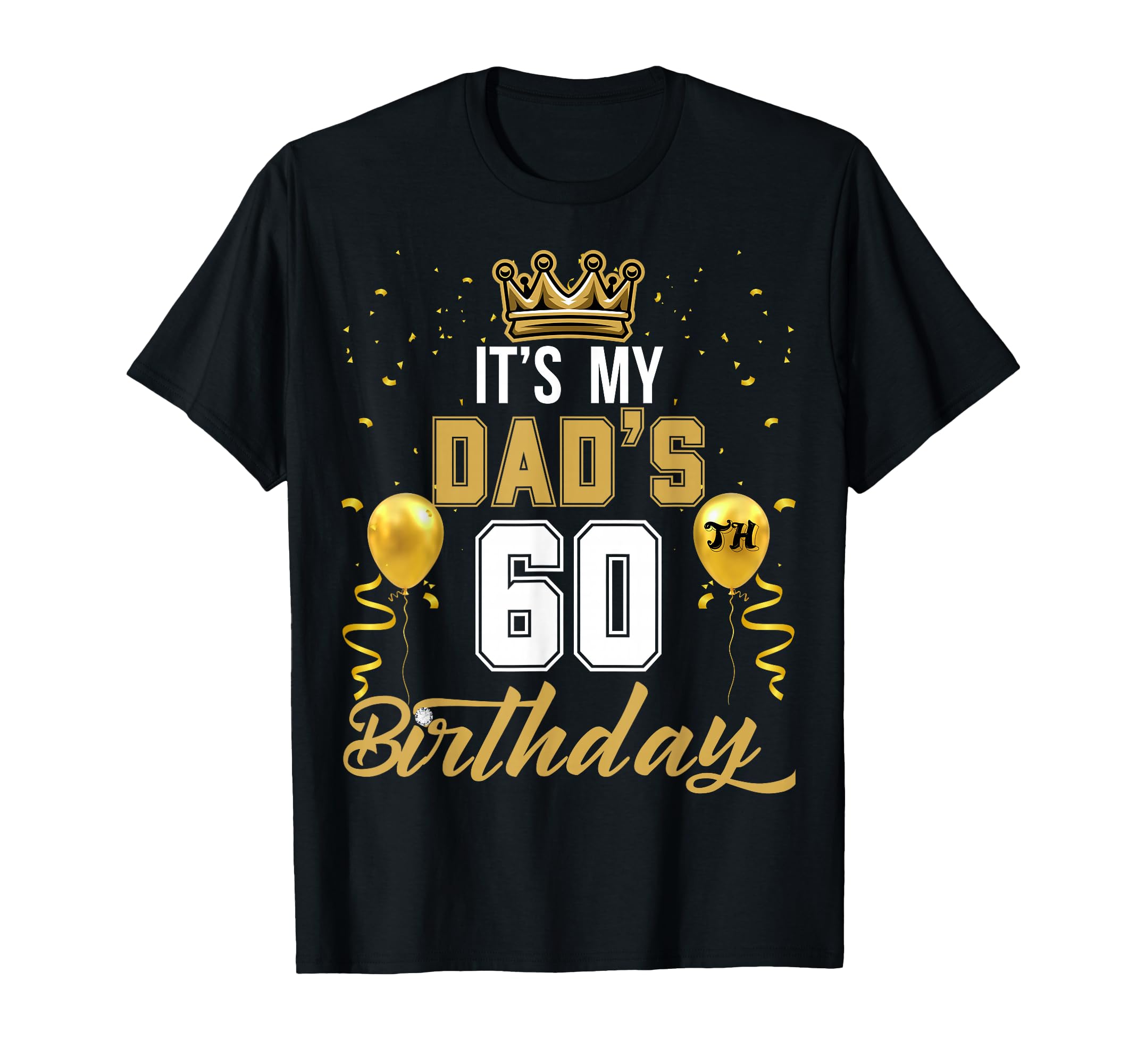 Its My Dads 60Th Birthday Ideas T-Shirt - Custom Art Print Men Women - T-Shirt, Sweatshirt, Hoodie