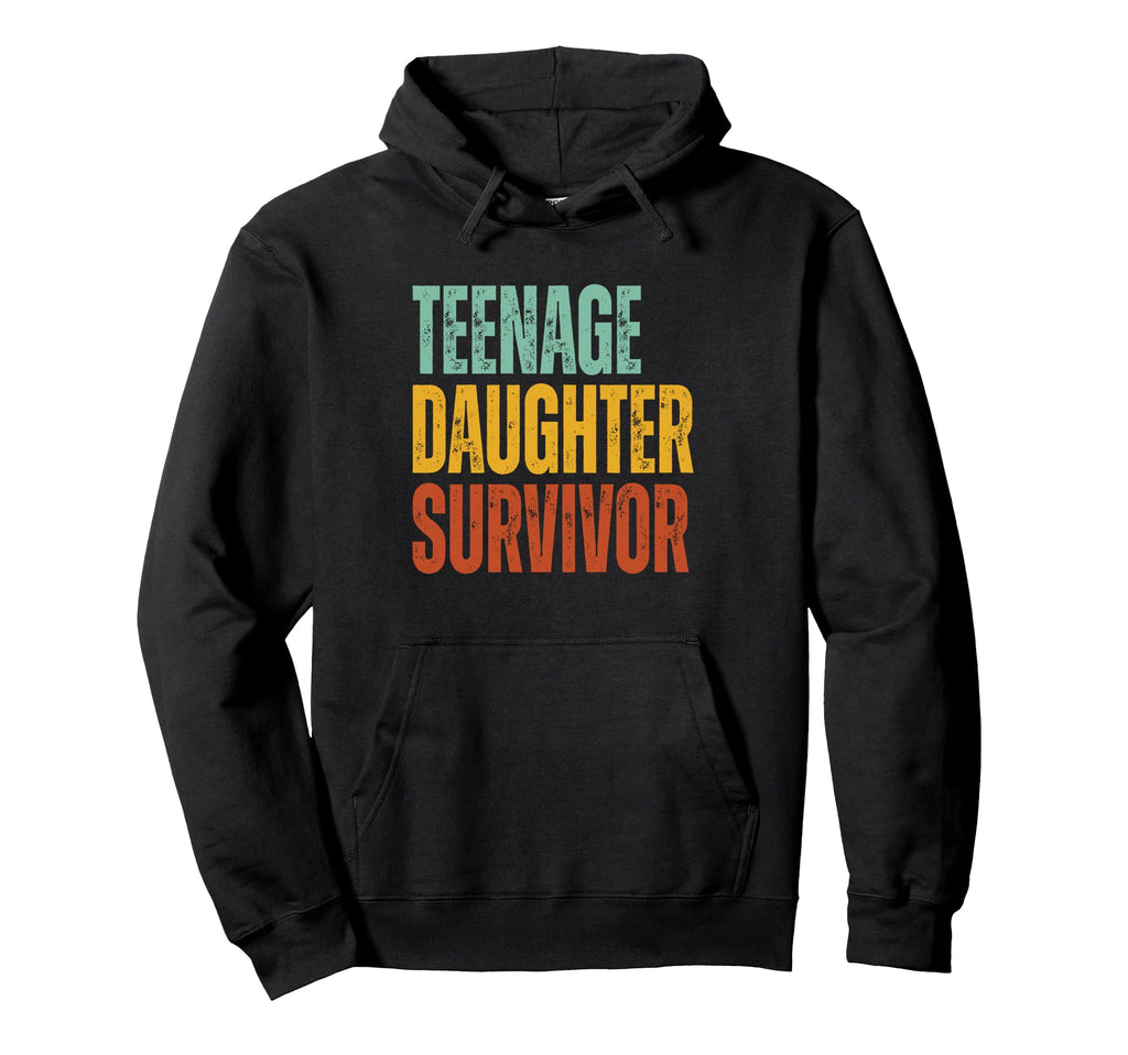 Teenage Daughter Survivor Funny Fathers Hoodie - Aesthetic Graphic Unisex - T-Shirt, Sweatshirt, Hoodie