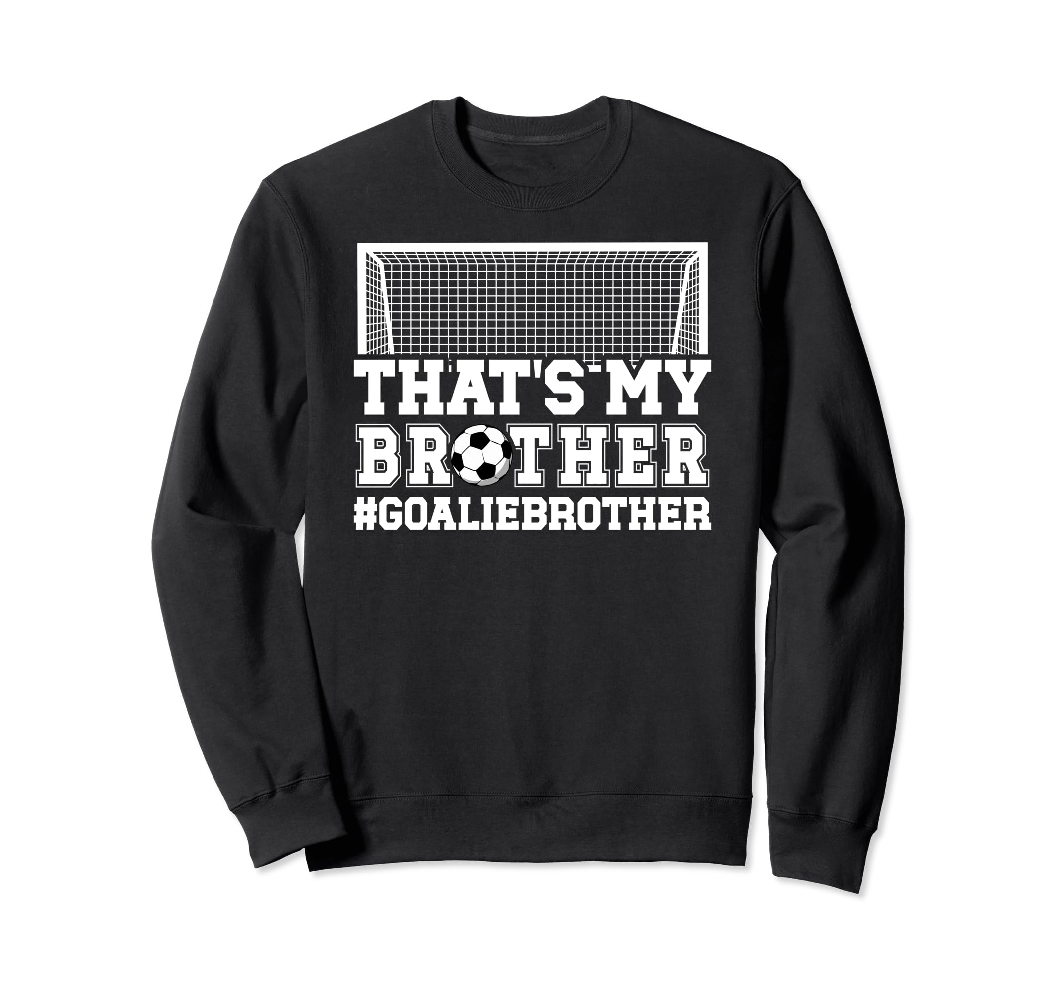 Proud Soccer Goalie Brother Soccer Sweatshirt - Custom Art Print Men Women - T-Shirt, Sweatshirt, Hoodie