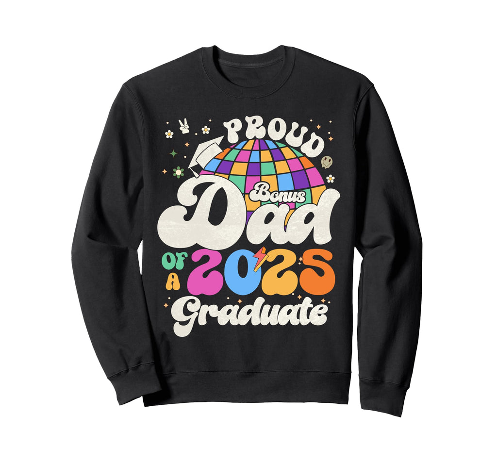 Groovy Bonus Dad 2025 Graduate Senior Sweatshirt - Streetwear Style Unisex - T-Shirt, Sweatshirt, Hoodie