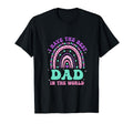 I Have Best Dad World Daughter T-Shirt - Custom Art Print Men Women - T-Shirt, Sweatshirt, Hoodie