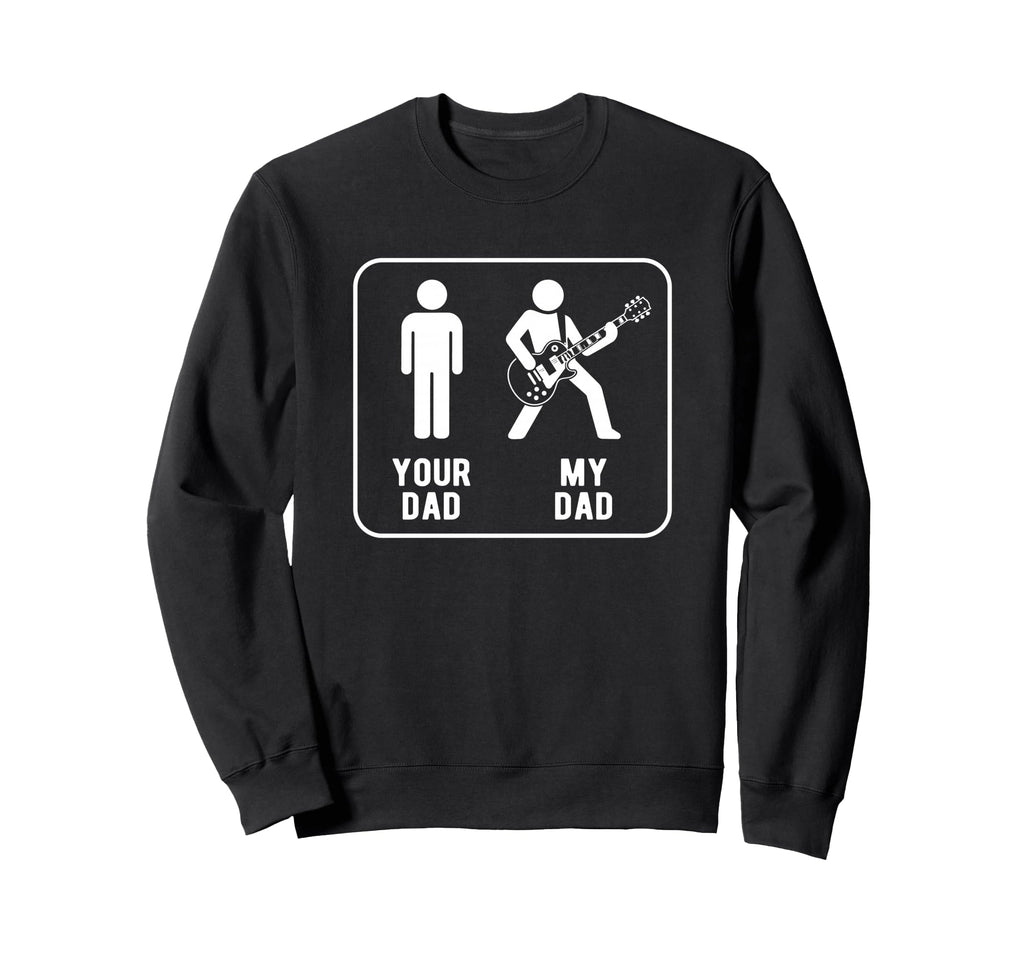 Your Dad Vs My Dad Funny Dad Guitar Sweatshirt - Graphic Print Unisex - T-Shirt, Sweatshirt, Hoodie