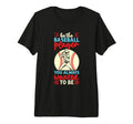 Be Baseball Player You Wanted To T-Shirt - Casual Everyday Wear Men Women - T-Shirt, Sweatshirt, Hoodie
